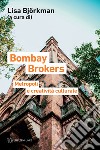 Bombay brokers. Metropoli e creatività culturali libro