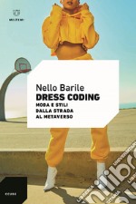 Dress coding. Moda e stili dalla strada al metaverso libro