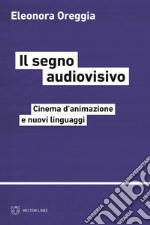 Il segno audiovisivo. Cinema d'animazione e nuovi linguaggi