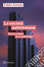 La società autoimmune. Appunti eretici di un politologo libro