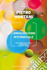 L'immaginazione intermediale. Perlustrare, rifigurare, testimoniare il mondo visibile libro