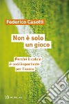 Non è solo un gioco. Perché il calcio è così importante per l'uomo libro