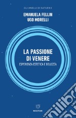 La passione di Venere. Esperienza estetica e bellezza libro