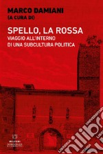 Spello, la Rossa. Viaggio all'interno di una subcultura politica libro