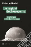 Le ragioni del Novecento. Una lettura di Herbert Marcuse libro di Marini Roberto