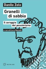 Granelli di sabbia. Il coraggio del pessimismo libro