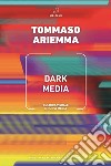 Dark media. Cultura visuale e nuovi media libro di Ariemma Tommaso