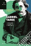 Gabriel Tarde. L'opinione e la follia (1901-2021) libro