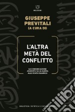 L'altra metà del conflitto. La comunicazione jihadista da al-Qaida allo Stato Islamico libro