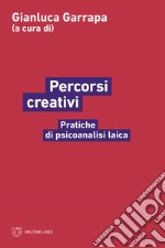 Percorsi creativi. Pratiche di psicoanalisi laica libro