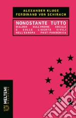 Nonostante tutto. Dialogo sull'ordine sociale e sulle libertà civili nell'Europa post-pandemica