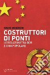 Costruttori di ponti. Le relazioni tra DDR e Cina Popolare libro