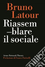 Riassemblare il sociale. Actor-Network theory libro