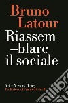 Riassemblare il sociale. Actor-Network theory libro di Latour Bruno