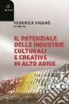 Il potenziale delle industrie culturali e creative in Alto Adige libro
