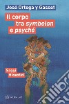 Il corpo tra symbolon e psyché. Saggi filosofici libro