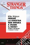 Perché la sinistra non impara a usare il meme? Adorno, videogiochi e Stranger Things libro