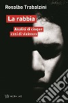 La rabbia. Analisi di cinque casi di violenza libro di Trabalzini Rosalba