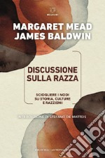 Discussione sulla razza. Come sciogliere i nodi su storia, culture e razzismi libro