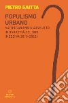 Populismo urbano. Autoritarismo e conflitto in una città del sud (Messina 2018-2022) libro di Saitta Pietro