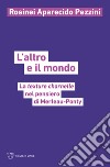 L'altro e il mondo. La texture charnelle nel pensiero di Merleau-Ponty libro