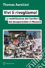 Vivi li rivogliamo! La mobilitazione dei famigliari dei desaparecidos in Messico libro