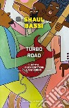 Turbo road. Il Kenya, i suoi scrittori, un bambino libro di Bassi Shaul