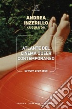 Atlante del cinema queer contemporaneo. Europa 2000-2020 libro