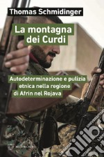 La montagna dei Curdi. Autodeterminazione e pulizia etnica nella regione di Afrin nel Rojava