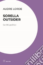 Sorella outsider. Scritti politici libro