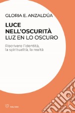 Luce nell'oscurità/Luz en lo oscuro. Riscrivere l'identità, la spiritualità, la realtà libro