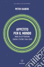 Appetito per il mondo. Saggi su letteratura, cinema e teatro (1966-2003) libro