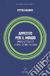 Appetito per il mondo. Saggi su letteratura, cinema e teatro (1966-2003) libro