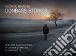 Donbass stories. Otto anni di guerra civile in Ucraina, da Maidan ai giorni nostri. Ediz. illustrata libro