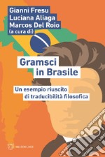 Gramsci in Brasile. Un esempio riuscito di traducibilità filosofica libro