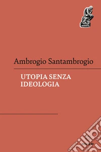 Utopia senza ideologia
