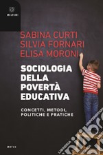 Sociologia della povertà educativa. Concetti, metodi, politiche e pratiche libro