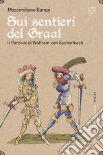 Sui sentieri del Graal. Il Parzival di Wolfram von Eschenbach