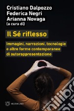 Il sé riflesso. Immagini, narrazioni, tecnologie e altre forme contemporanee di autorappresentazione libro