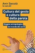 Cultura del gesto e cultura della parola. Viaggio antropologico nel mondo dei sordi libro