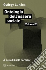 Ontologia dell'essere sociale. Vol. 4 libro