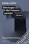 Ontologia dell'essere sociale. Vol. 2 libro di Lukács György Formenti C. (cur.)