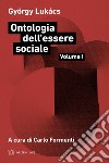 Ontologia dell'essere sociale. Vol. 1 libro di Lukács György Formenti C. (cur.)