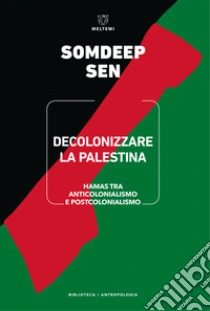 Decolonizzare la Palestina. Hamas tra anticolonialismo e postcolonialismo