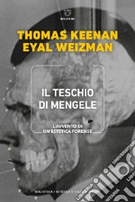 Il teschio di Mengele. L'avvento di un'estetica forense libro