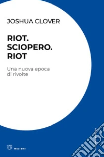 Riot. Sciopero. Riot. Una nuova epoca di rivolte