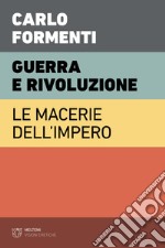 Guerra e rivoluzione. Le macerie dell'impero libro