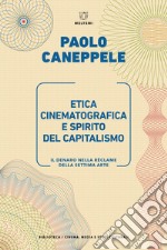 Etica cinematografica e spirito del capitalismo. Il denaro nella réclame della settima arte libro