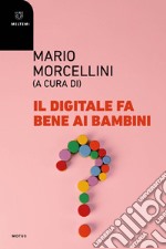 Il digitale fa bene ai bambini? libro