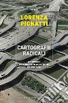 Cartografie radicali. Attivismo, esplorazioni artistiche, geofiction libro